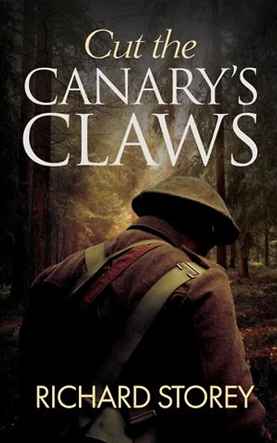 Cut The Canary's Claws: A WW1 novel of personal conflict, tunnelling and resolution