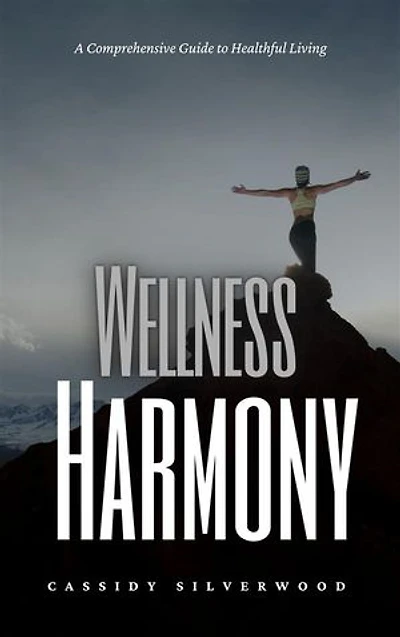 Wellness Harmony: A Comprehensive Guide to Healthful Living