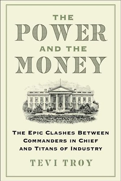 The Power and the Money: The Epic Clashes Between Commanders in Chief and Titans of Industry