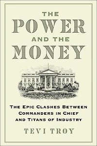 The Power and the Money: The Epic Clashes Between Commanders in Chief and Titans of Industry