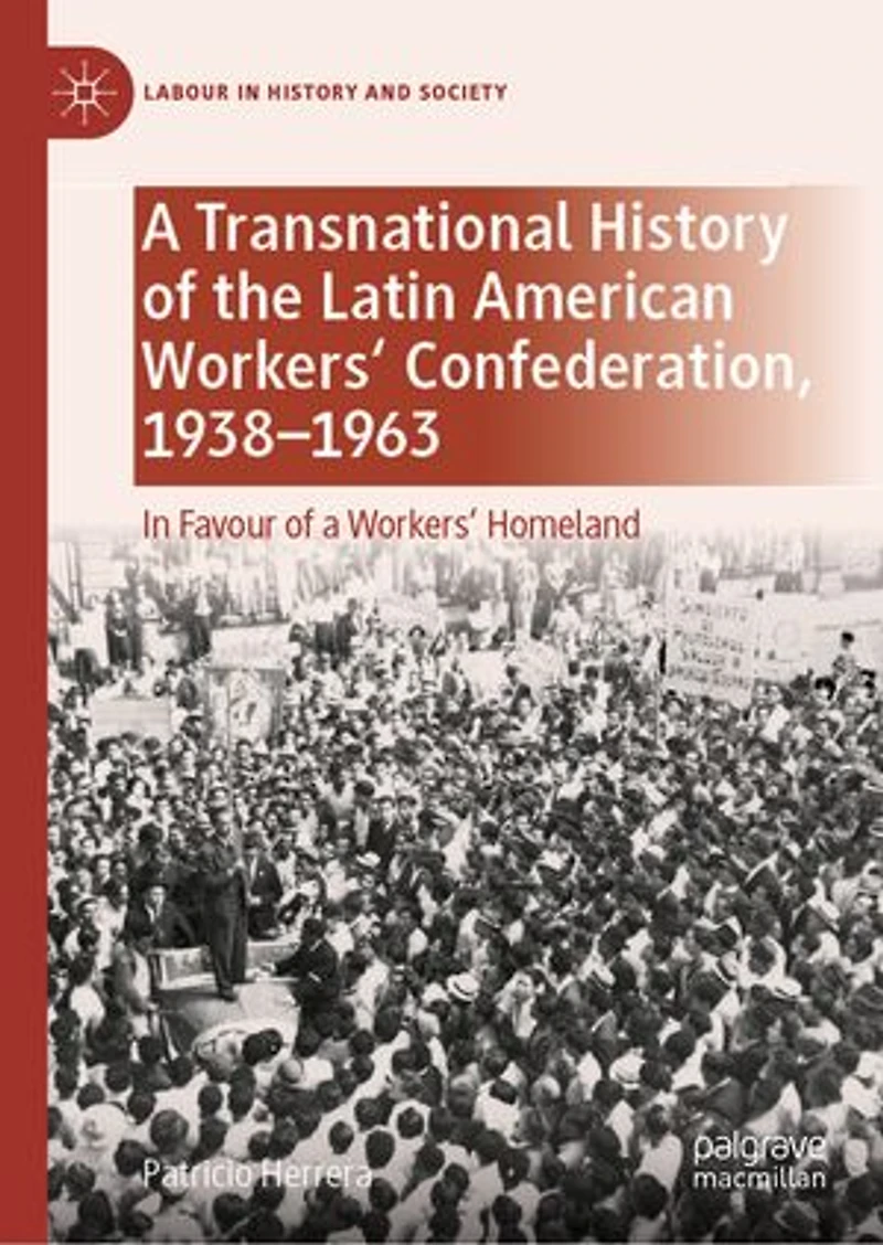 a Transnational History of the Latin American Workers' Confederation, 1938-1963: Favour Homeland