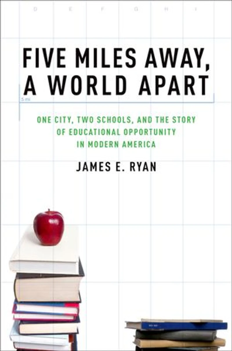 Five Miles Away, A World Apart: One City, Two Schools, and the Story of Educational Opportunity Modern America