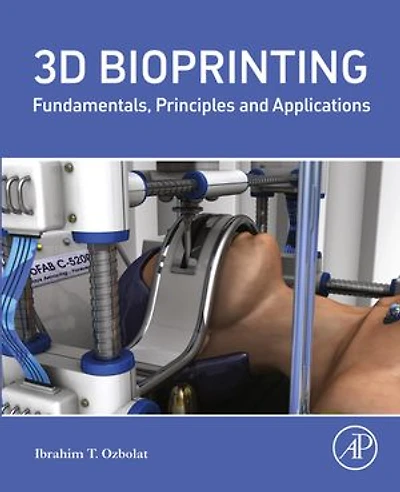 3D Bioprinting: Fundamentals, Principles and Applications