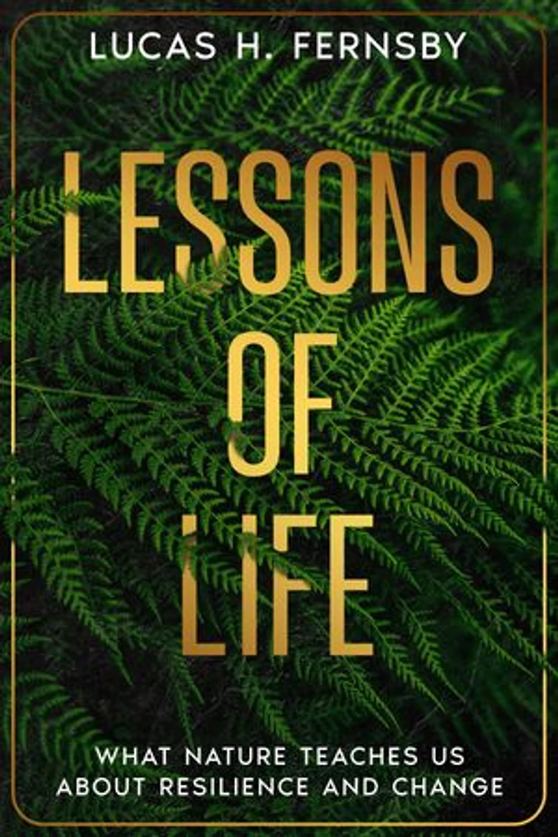 Lessons of Life: What Nature Teaches Us About Resilience and Change