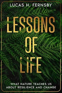 Lessons of Life: What Nature Teaches Us About Resilience and Change