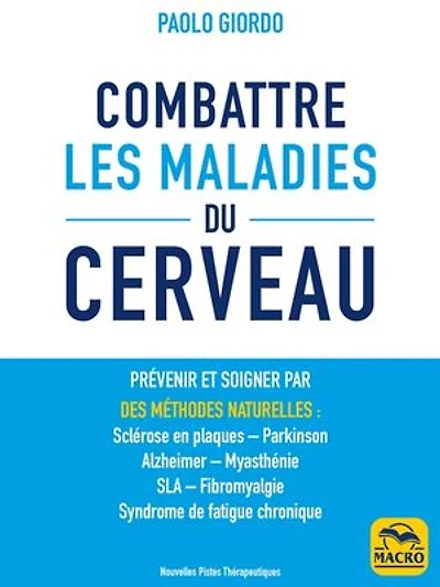 Combattre les maladies du cerveau: prévenir et soigner par des méthodes naturelles