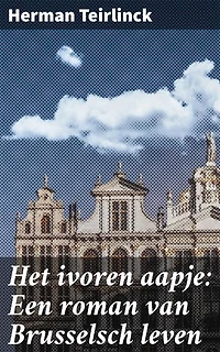 Het ivoren aapje: Een roman van Brusselsch leven: Een levendig portret van Brussel in de vroege 20e eeuw