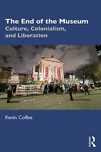 the End of Museum: Culture, Colonialism, and Liberation
