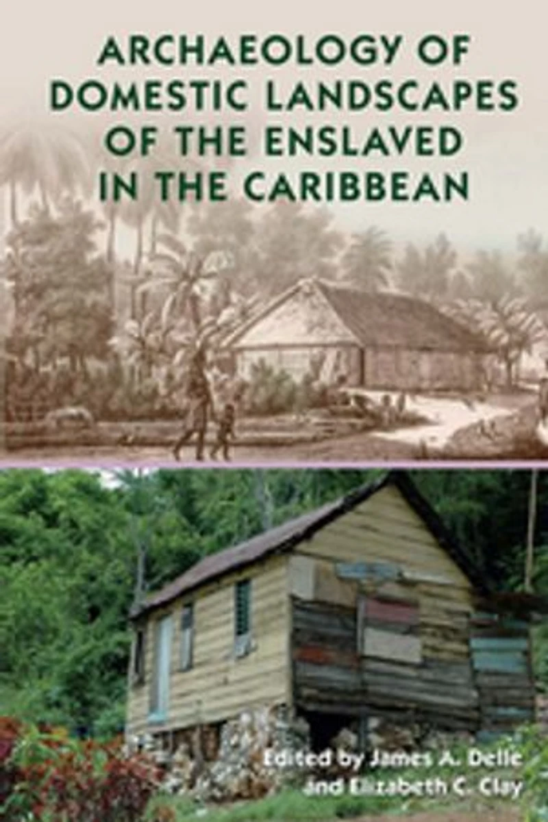 Archaeology of Domestic Landscapes the Enslaved Caribbean