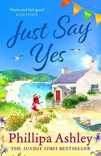 Just Say Yes: The uplifting, heartwarming read perfect for spring from the Sunday Times bestselling author