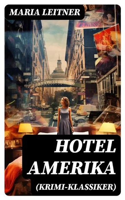 Hotel Amerika (Krimi-Klassiker): Bereicherte Ausgabe. Detektivroman - Ein Tag im Leben eines Arbeitermädchens