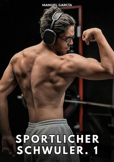 Sportlicher Schwuler. 1: Erotische Schwulengeschichten für Erwachsene Männer