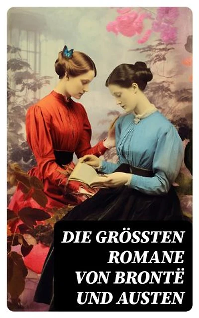 Die größten Romane von Brontë und Austen: Bereicherte Ausgabe. Jane Eyre, Sturmhöhe, Die Herrin von Wildfell Hall, Stolz und Vorurteil, Emma & Überredung