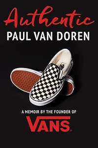 Authentic: A Memoir By The Founder Of Vans