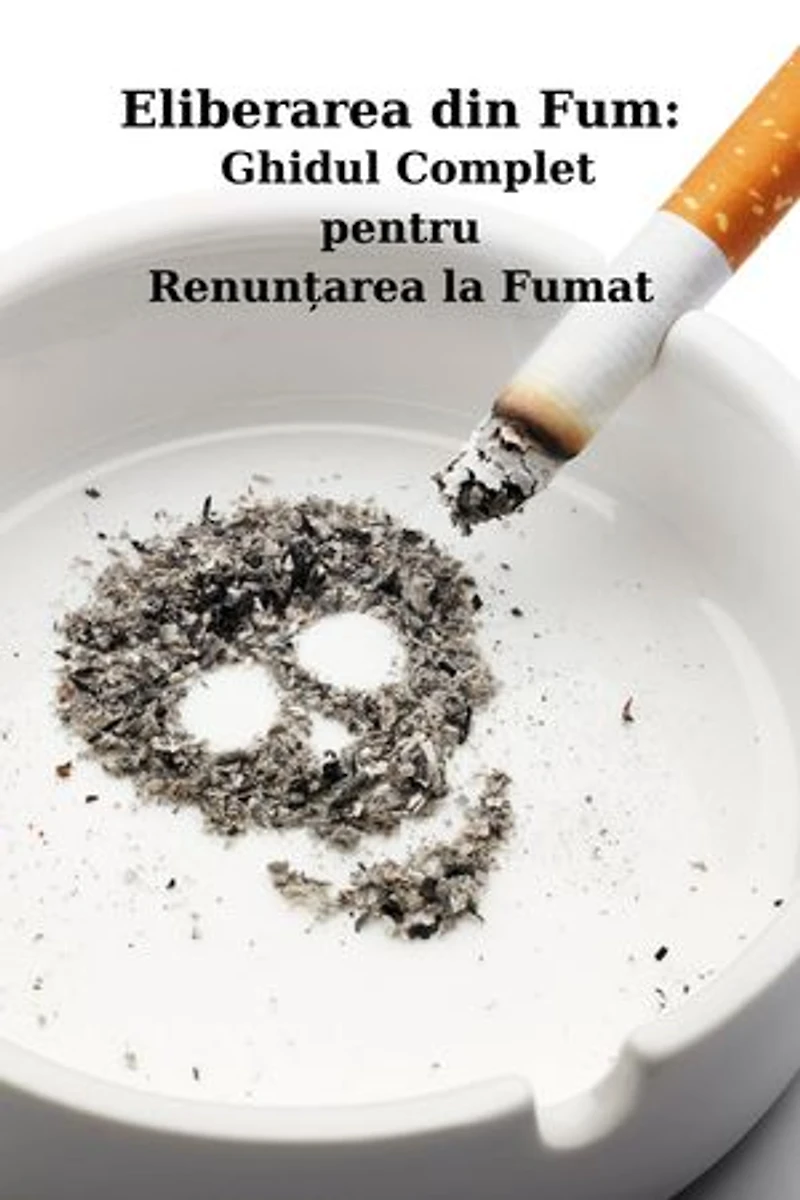 Eliberarea din Fum: Ghidul Complet pentru Renunțarea la Fumat