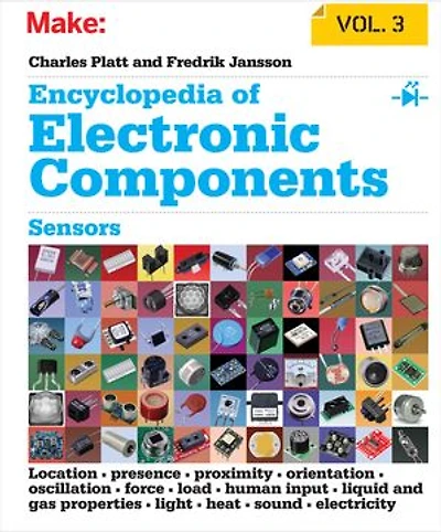 Encyclopedia of Electronic Components Volume 3: Sensors for Location, Presence, Proximity, Orientation, Oscillation, Force, Load, Human Input, Liquid and Gas Properties, Light, Heat, Sound, Electricity