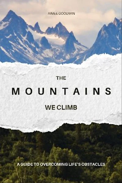 The Mountains We Climb: A Guide to Overcoming Life's Obstacles