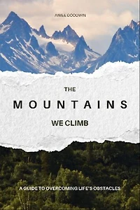 The Mountains We Climb: A Guide to Overcoming Life's Obstacles