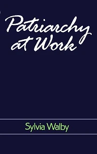 Patriarchy at Work: Patriarchal and Capitalist Relations Employment, 1800-1984