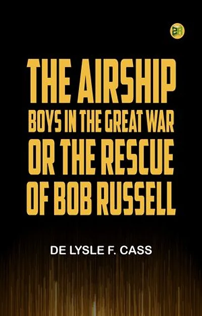 The Airship Boys in the Great War or The Rescue of Bob Russell