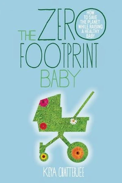 the Zero Footprint Baby: How to Save Planet While Raising a Healthy Baby