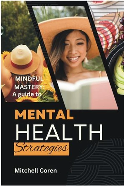 Mindful Mastery: A guide to Mental Health Strategies