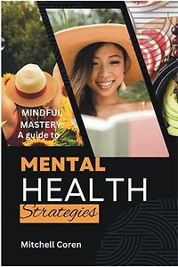 Mindful Mastery: A guide to Mental Health Strategies