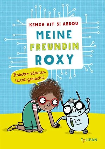 Meine Freundin Roxy: Roboterzähmen leicht gemacht