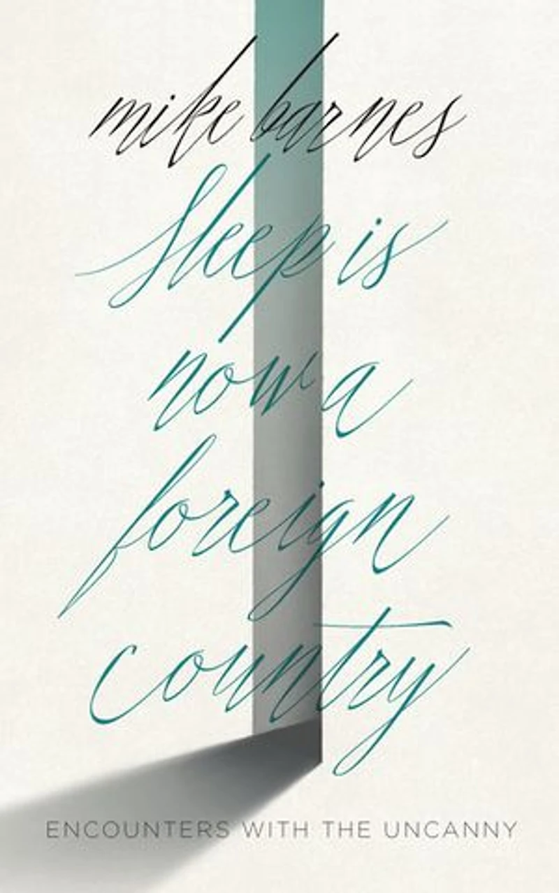 Sleep is Now a Foreign Country: Encounters with the Uncanny