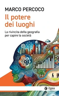 Il potere dei luoghi: La rivincita della geografia per capire la società