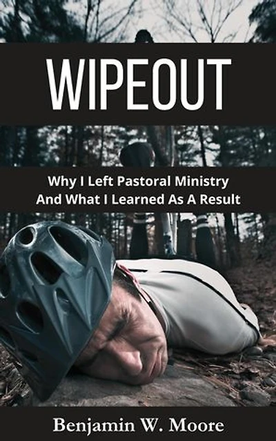 Wipeout: Why I Left Pastoral Ministry and What I Learned As A Result