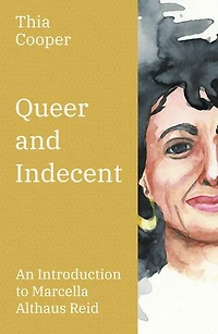 Queer and Indecent: An Introduction to the Theology of Marcella Althaus Reid