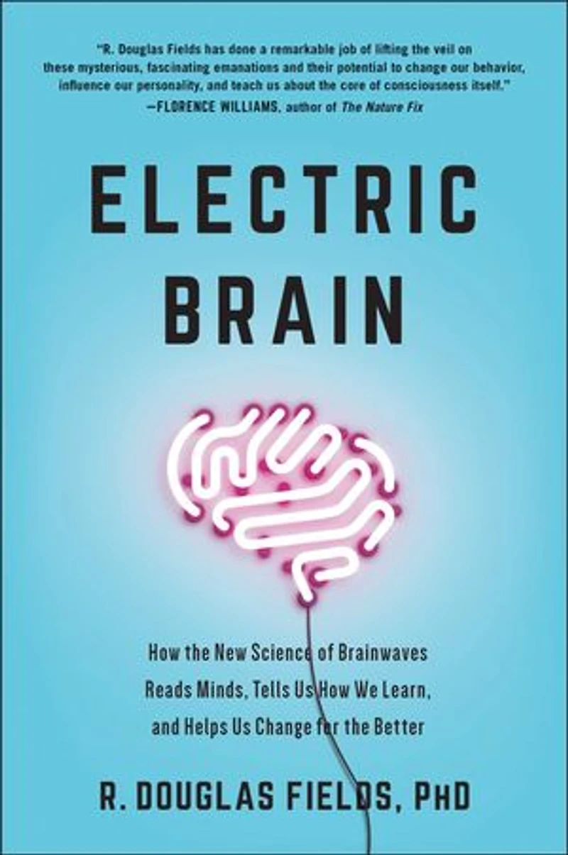 Electric Brain: How the New Science of Brainwaves Reads Minds, Tells Us We Learn, and Helps Change for Better