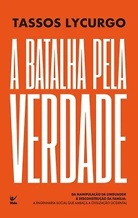 A Batalha pela verdade: Da manipulação da linguagem à desconstrução da família: a engenharia social que ameaça a civilização ocidental