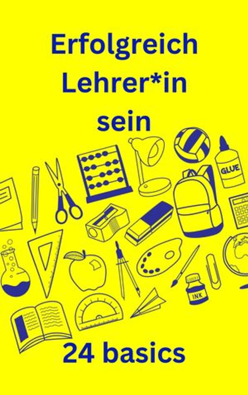 Erfolgreich Lehrer*in sein: 24 basics