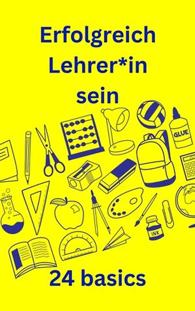 Erfolgreich Lehrer*in sein: 24 basics