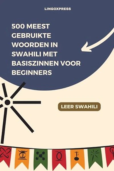 500 Meest Gebruikte Woorden in Swahili Met Basiszinnen voor Beginners