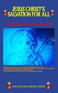 Jesus Christ's Salvation for All: THE GREATEST LOVE, THE CHRISTMAS STORY