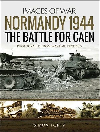 Normandy 1944: The Battle For Caen