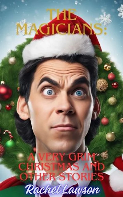 A Very Grim Christmas And Other Stories: The Magicians