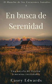 En busca de Serenidad: Una novela de ficción femenina entrañable