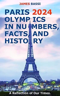 Paris 2024 Olympics In Numbers, Facts, and History: A Reflection of Our Times