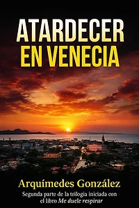 Atardecer en Venecia (Segunda parte de Me duele respirar)