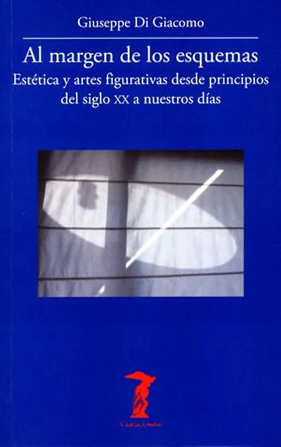Al margen de los esquemas: Estética y artes figurativas desde principios del siglo XX a nuestros días