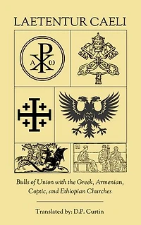 Laetentur Caeli: Bulls of Union with the Greek, Armenian, Coptic, and Ethiopian Churches