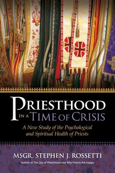 Priesthood A Time of Crisis: New Study the Psychological and Spiritual Health Priests