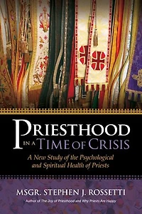 Priesthood A Time of Crisis: New Study the Psychological and Spiritual Health Priests