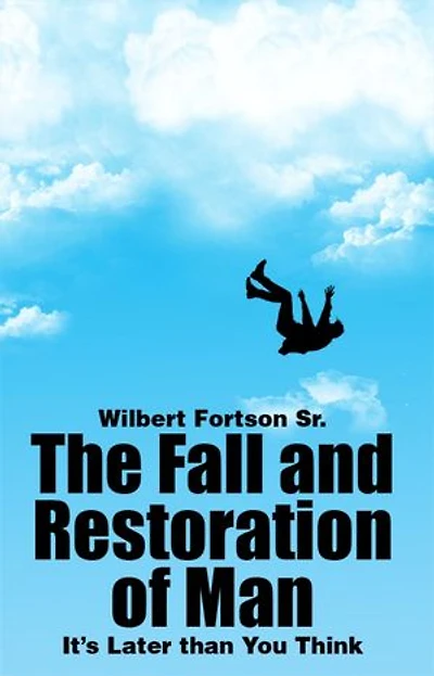 The Fall and Restoration of Man: It's Later than You Think