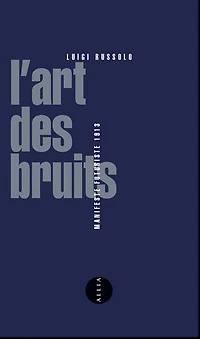 L' art des bruits: manifeste futuriste, 1913