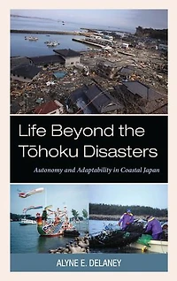 Life Beyond the Tohoku Disasters: Autonomy and Adaptability Coastal Japan
